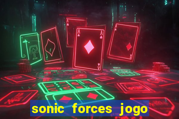 sonic forces jogo de corrida dinheiro infinito